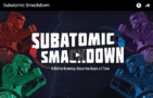Screenshot of Subatomic Smackdown video